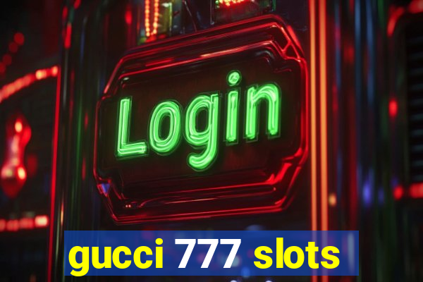 gucci 777 slots